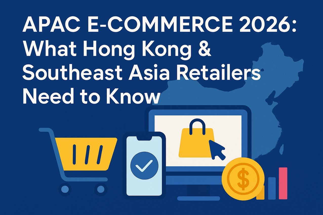 APAC E-Commerce 2026: What Hong Kong & Southeast Asia Retailers Need to Know