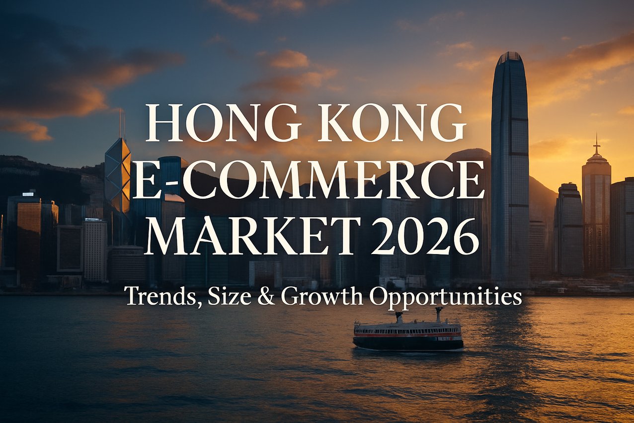 Hong Kong E-commerce Market 2026: Trends, Size & Growth Opportunities