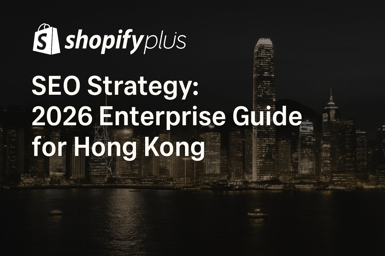 Shopify Plus SEO Strategy: 2026 Enterprise Guide for Hong Kong