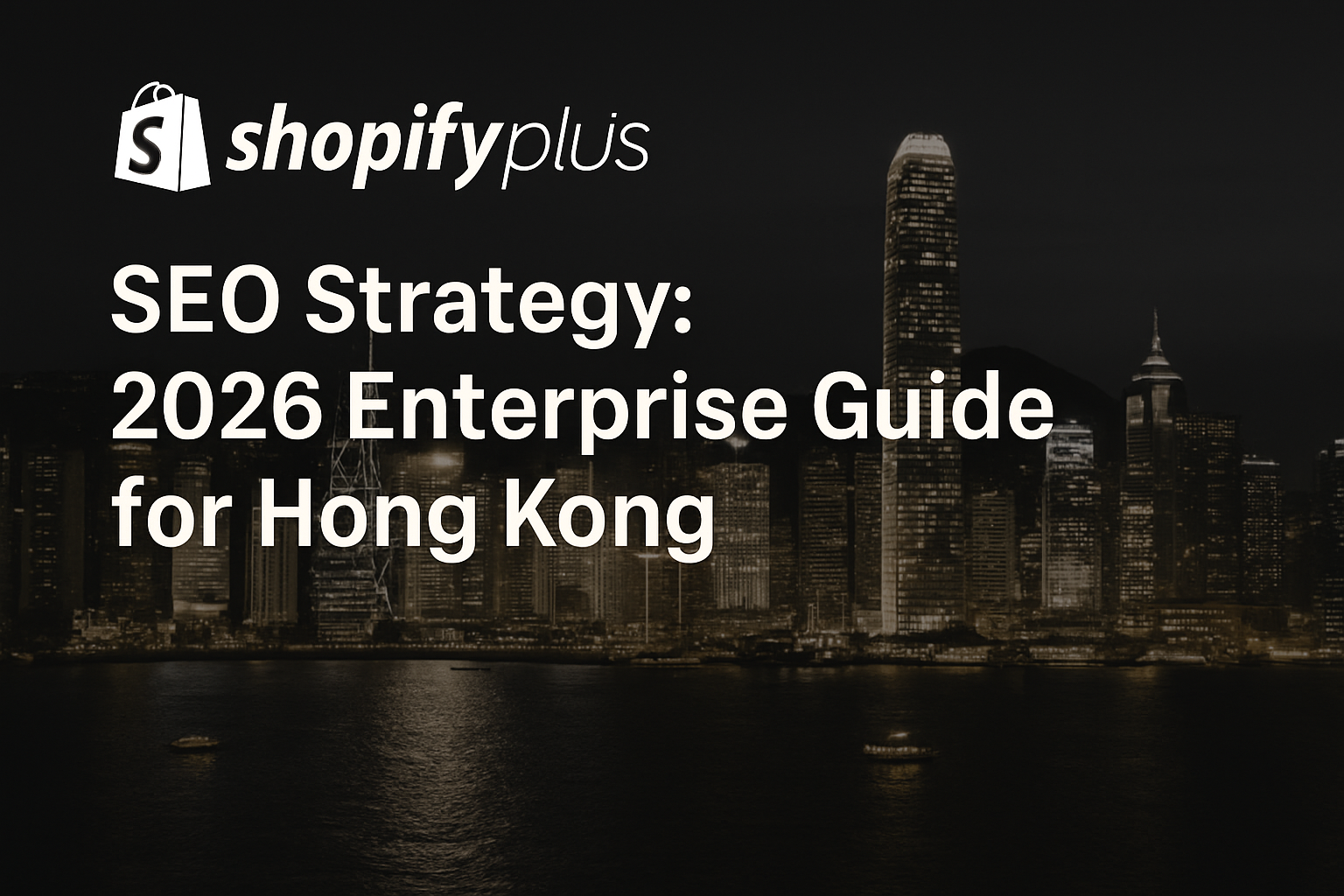 Shopify Plus SEO Strategy: 2026 Enterprise Guide for Hong Kong
